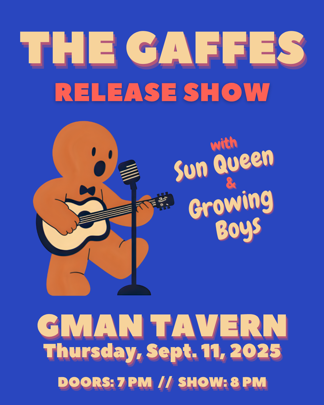 The Gaffes (Release Show) * Sun Queen * Growing Boys